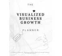 THE VISUALIZED BUSINESS GROWTH PLANNER 2026 EDITION: 12-Month Financial, Business & Social Media Strategy for Entrepreneurs