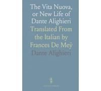 The Vita Nuova, or New Life of Dante Alighieri: Translated From the Italian by Frances De Meÿ