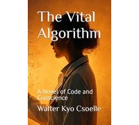 The Vital Algorithm: A Novel of Code and Conscience