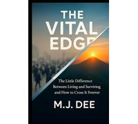 THE VITAL EDGE: The Little Difference Between Living and Surviving and How to Cross It Forever