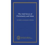 The vital forces of Christianity and Islam: six studies by missionaries to Moslems