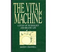 The Vital Machine: Study of Technology and Organic Life
