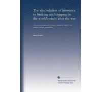 The vital relation of insurance to banking and shipping in the world's trade after the war: America fore (addressed to bankers, capitalists, shippers and producers of trade commodities)
