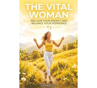 The Vital Woman: Reclaim Your Energy and Balance Your Hormones