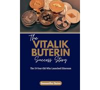 The Vitalik Buterin Success Story: The 19-Year-Old Who Launched Ethereum (Meet the Crypto Achievers: Inspiring Stories from Around the World)