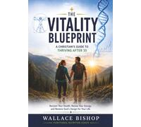 The Vitality Blueprint: A Christian's Guide to Thriving After 35