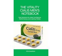 The Vitality Cialis Men’s Notebook: Fast Solutions for Male Confidence, Performance, and Lasting Vitality