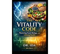 The Vitality Code Mastering Food, Biology, and Lifelong Health