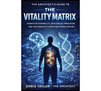 THE VITALITY MATRIX: The Architect’s Guide to Cognitive Durability, Biological Precision, and the Science of a High-Functioning Century