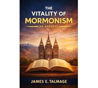 The Vitality of Mormonism An Address