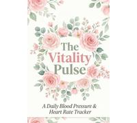 The Vitality Pulse: Daily Blood Pressure Log Book for Women: Heart Rate Monitor, Pulse & Health Symptom Tracker Journal | 6x9, 120 Pages