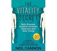 The Vitality Secret: Defy Disease, Combat Common Illnesses And Stay Young