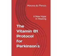 The Vitamin B1 Protocol for Parkinson´s: A New Hope in Healing