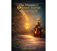 The Vitamin C Radiance Journal: A 90-Day Challenge for Brighter, Firmer, Healthier-Looking Skin