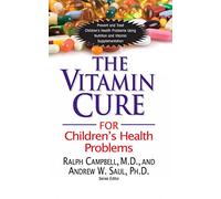 The Vitamin Cure for Children's Health Problems: Prevent and Treat Children's Health Problems Using Nutrition and Vitamin Supplementation (Vitamin Cure Series)