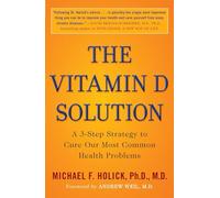 The Vitamin D Solution: A 3-Step Strategy to Cure Our Most Common Health Problems