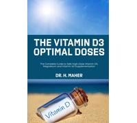 The Vitamin D3 Optimal Doses: The Complete Guide to Safe High-Dose Vitamin D3, Magnesium and Vitamin K2 Supplementation