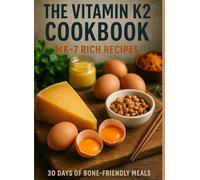 THE VITAMIN K2 COOKBOOK: MK-7 Rich Recipes with Dairy-Optional Paths: 30 Days of Natto, Yolk & Aged-Cheese Meals to Pair with Calcium Wisely
