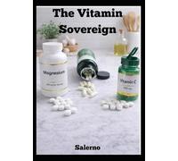 The Vitamin Sovereign: The Ultimate Guide to Bioavailability, Longevity-Optimized Dosages, and the Truth About Synthetic vs. Natural Supplements