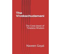 The Vivekachudamani: The Crest-Jewel of Timeless Wisdom (Advaita Vedanta: Adi Shankaracharya)