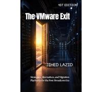 The VMware Exit: Strategies, Alternatives, and Migration Playbooks for the Post-Broadcom Era