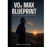 The VO2 Max Blueprint: A Practical 12-Week Plan to Build a Bigger Engine After 40 (The Aerobic Engine Series)