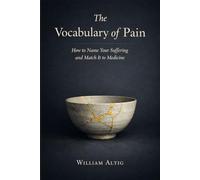 The Vocabulary of Pain: How to Name Your Suffering and Match It to Medicine