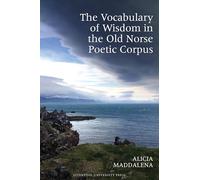 The Vocabulary of Wisdom in the Old Norse Poetic Corpus (Exeter Studies in Medieval Europe)