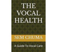 THE VOCAL HEALTH: A Guide To Vocal Care