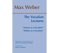 The Vocation Lectures: "Science as a Vocation"; "Politics as a Vocation" (Hackett Classics)