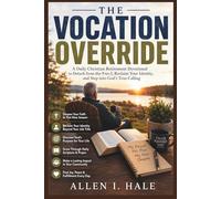 The Vocation Override: A Daily Christian Retirement Devotional to Detach from the 9-to-5, Reclaim Your Identity, and Step into God’s True Calling