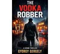 THE VODKA ROBBER: A Crime Thriller