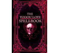 The Vodou Love Spellbook: Voodoo Love Spells and Prayers to the Erzulie Spirits of New Orleans (New Orleans Voodoo)