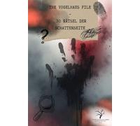 THE VOGELHAUS FILE - 30 Rätsel der Schattenseite: Mystery-Rätselbuch | 30 Fälle zum Mitdenken, Mitraten & Gänsehautbekommen | Interaktive QR-Audios inklusive