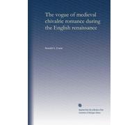 The vogue of medieval chivalric romance during the English renaissance