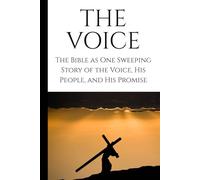 The Voice: A Narrative Bible - The Story of Scripture Retold in Modern, Dramatic Prose: Experience the entire Bible as one sweeping story-from Genesis to Revelation (The Voice Series)