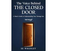 The Voice Behind the Closed Door: A Mom's Guide to Understanding Your Teenage Son