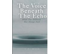 The Voice Beneath The Echo: What The Stillness Has Always Said