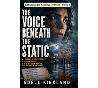 The Voice Beneath the Static: An Erased Neighborhood, a Hidden Rescue, and a Murder Buried for Thirty-Nine Years (The Millhaven Archives Mysteries)