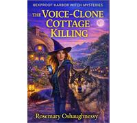 The Voice-Clone Cottage Killing: A Witchy Paranormal Cozy Mystery with a Wolf Sidekick (Hexproof Harbor Witch Mysteries)