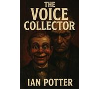 The Voice Collector: A voice is stolen. A stage is set. And silence is deadly: A Psychological Horror Thriller about a Cursed Puppet and the Voices It Steals