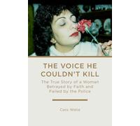 The Voice He Couldn't Kill: The True Story of a Woman Betrayed by Faith and Failed by the Police