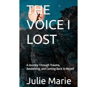 THE VOICE I LOST: A Journey Through Trauma, Awakening, and Coming Back to Myself
