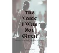 The Voice I Was Not Given: A Memoir of an Immigrant Woman and her Resilience