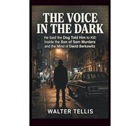 The Voice in the Dark: He Said the Dog Told Him to Kill: Inside the Son of Sam Murders and the Mind of David Berkowitz (True Story Behind the Screen)