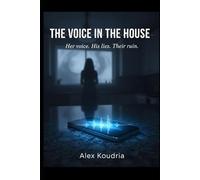 THE VOICE IN THE HOUSE: Her voice. His lies. Their ruin (DIGITAL AGE DOMESTIC THRILLERS)