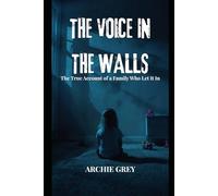 The voice in the walls: The True Account of a Family Who Let It In (Tales from nowhere)