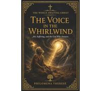 The Voice in the Whirlwind: Job, Suffering, and the God Who Answers (The World Awaiting Christ: A Catholic Journey Through the Old Testament)
