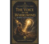 The Voice in the Whirlwind: Job, Suffering, and the God Who Answers (The World Awaiting Christ: A Catholic Journey Through the Old Testament)