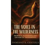 The Voice in the Wilderness: Prophets, Watchmen, and the Rise of the Remnant